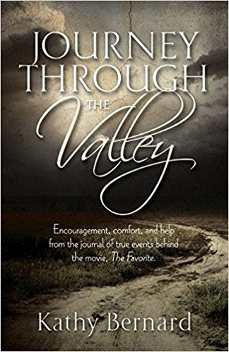Journey Through the Valley - Encouragement, comfort, and help from the journal of the true events behind the movie, The Favorite by Kathy Bernard