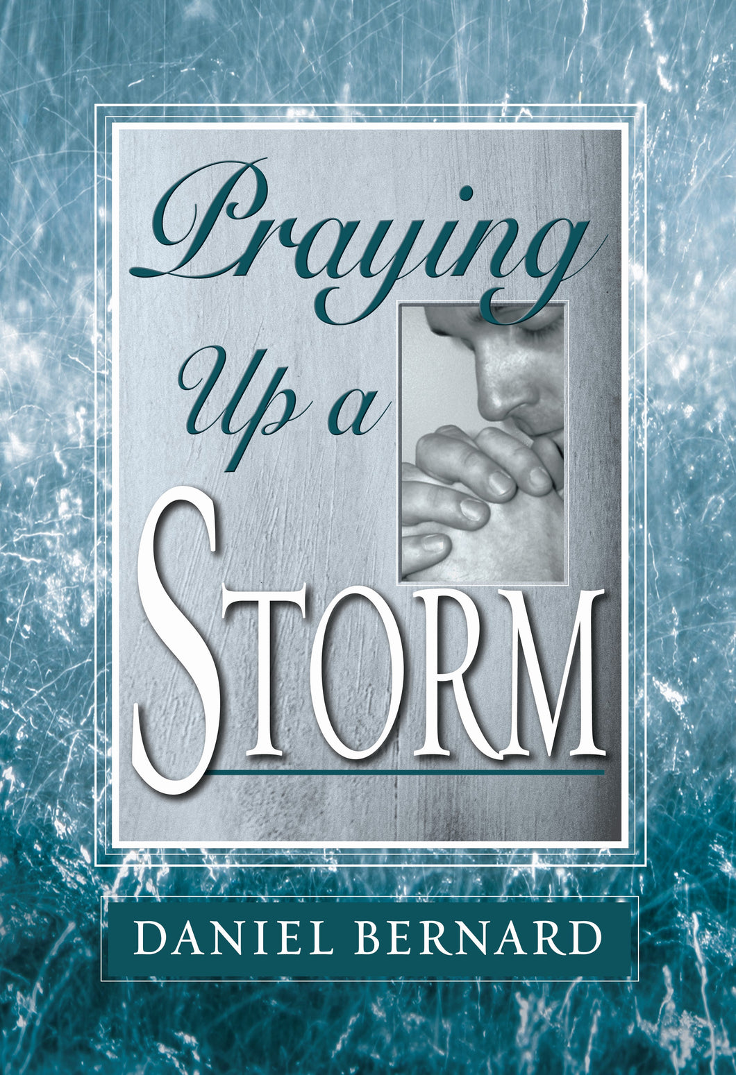Praying up a Storm by Daniel Bernard